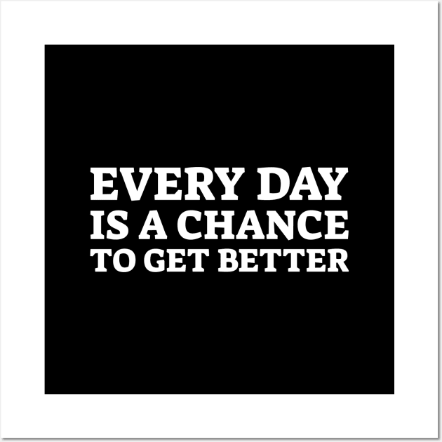 Every Day Is A Chance To Get Better - Motivational Words Wall Art by Textee Store